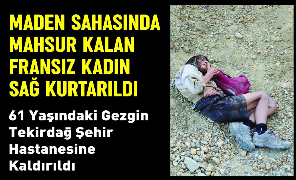 Maden Sahasında Mahsur Kalan Fransız Kadın Sağ Kurtarıldı 