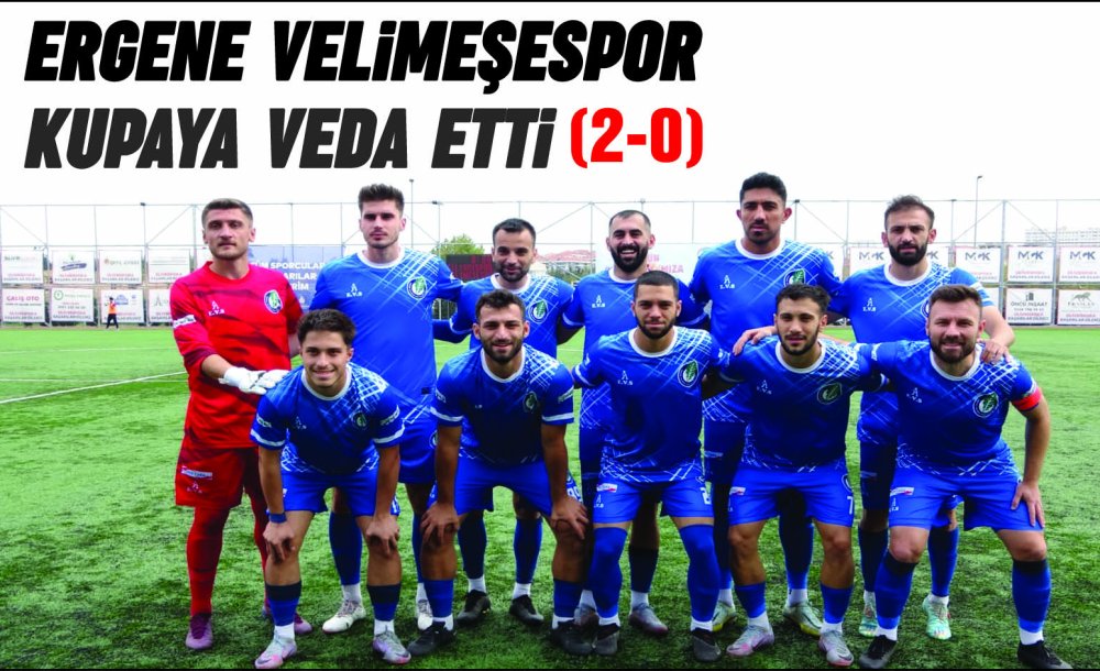 Ergene Velimeşespor Kupaya Veda Etti (2-0)