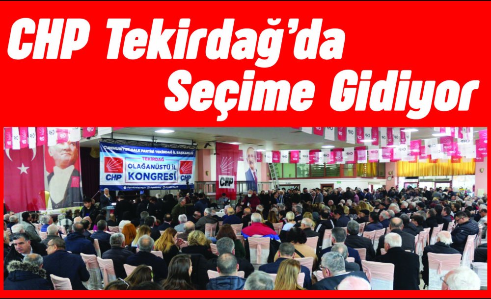 Chp Tekirdağ'da Seçime Gidiyor 