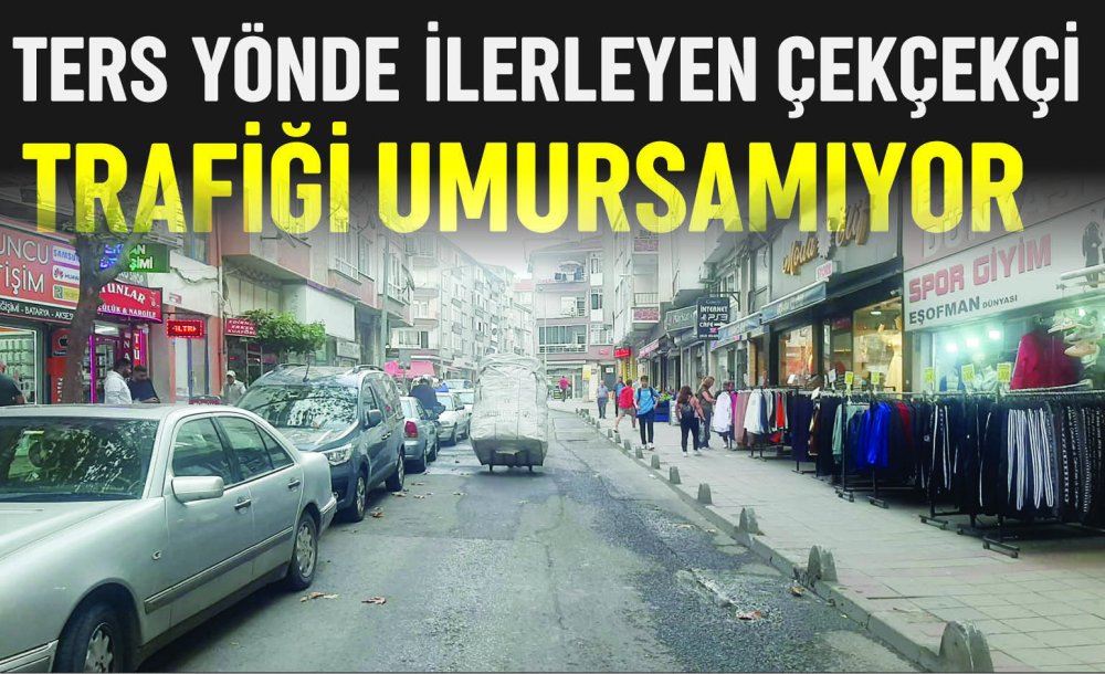 Ters Yönde İlerleyen Çekçekçi Trafiği Umursamıyor