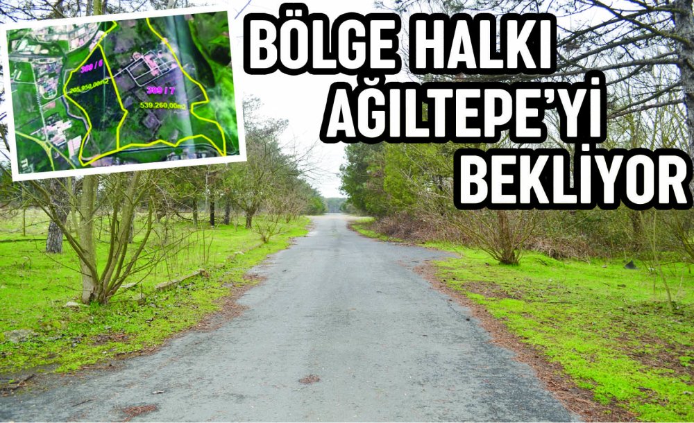 Bölge Halkı Ağıltepe'yi Bekliyor