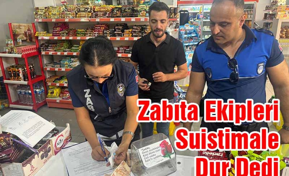 Zabıta Ekipleri Suistimale Dur Dedi