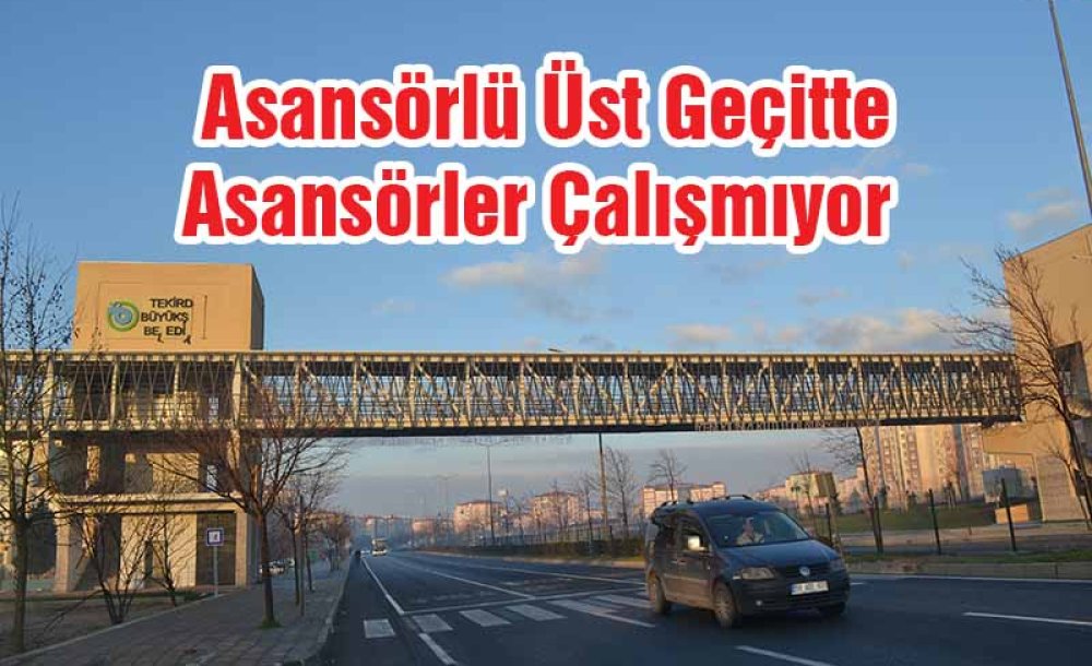 Asansörlü Üst Geçitte Asansörler Çalışmıyor 