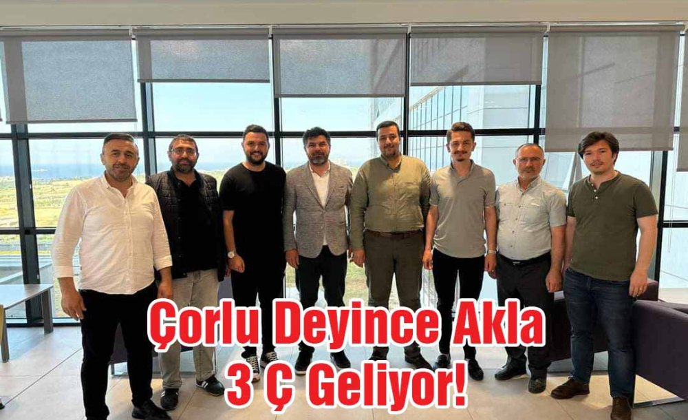 Çorlu Deyince Akla 3 Ç Geliyor