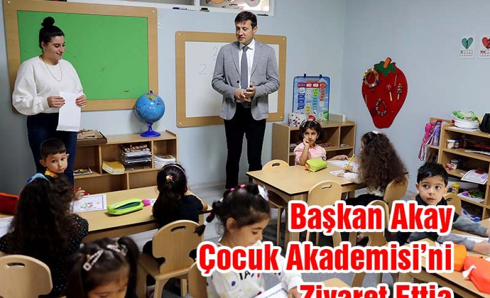 Başkan Akay Çocuk Akademisi'ni Ziyaret Etti