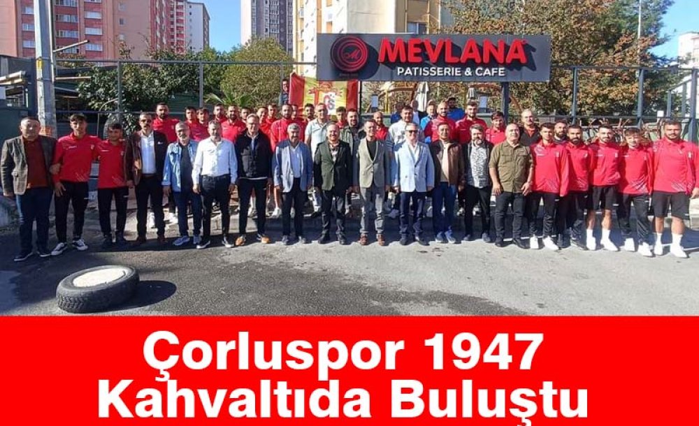 Çorluspor 1947 Kahvaltıda Buluştu 