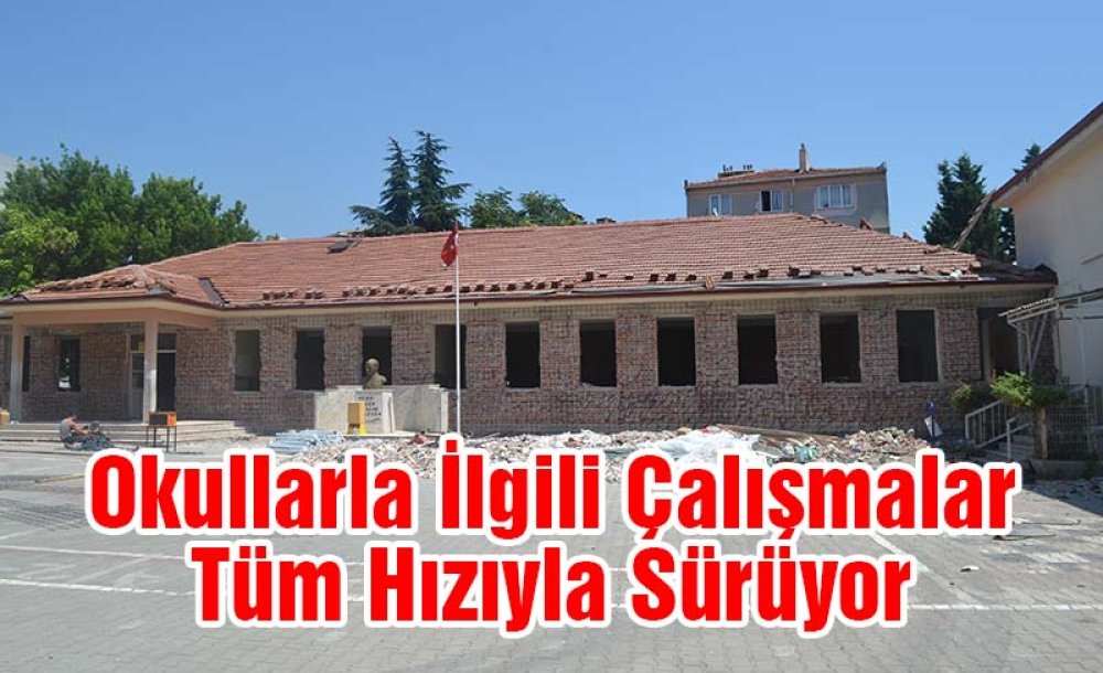 Okullarla İlgili Çalışmalar Tüm Hızıyla Sürüyor 