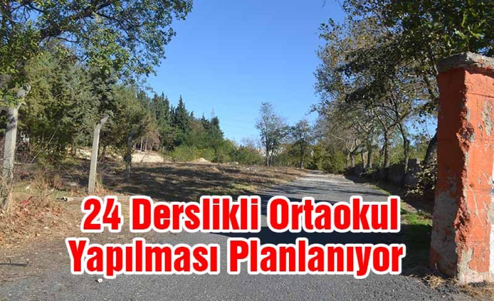 24 Derslikli Ortaokul Yapılması Planlanıyor