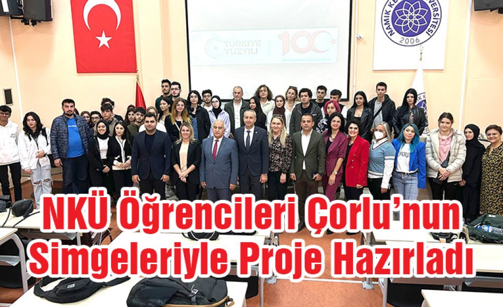 Nkü Öğrencileri Çorlu'nun Simgeleriyle Proje Hazırladı