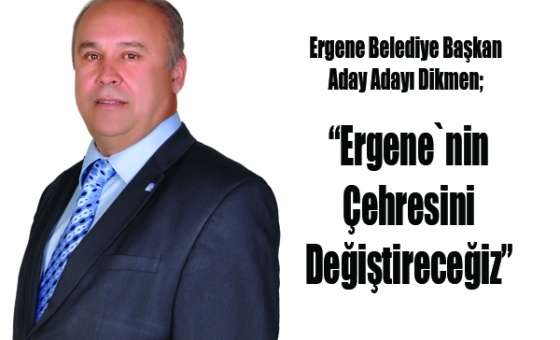 Ergene Belediye Başkan Aday Adayı Dikmen:“Ergene`nin Çehresini Değiştireceğiz”