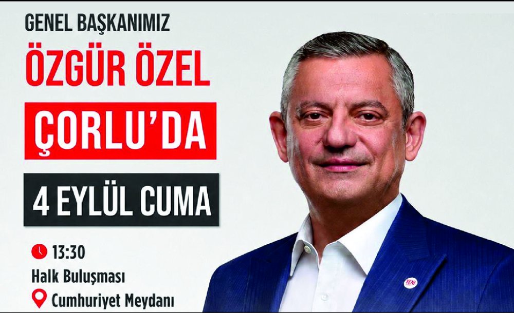 Özgür Özel Çorlu'ya Geliyor