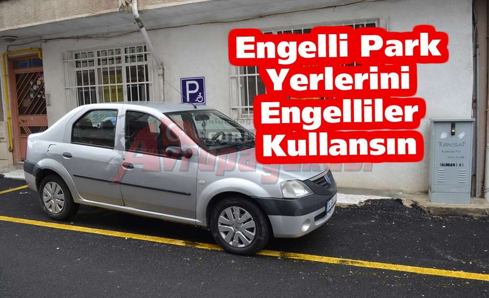 “Engelli Park Yerlerini Engelliler Kullansın” - 2