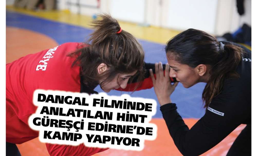 "dangal" Filminde Anlatılan Hint Güreşçi Edirne'de Kamp Yapıyor