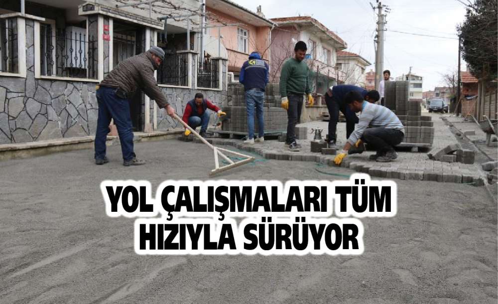 Yol Çalışmaları Tüm Hızıyla Sürüyor