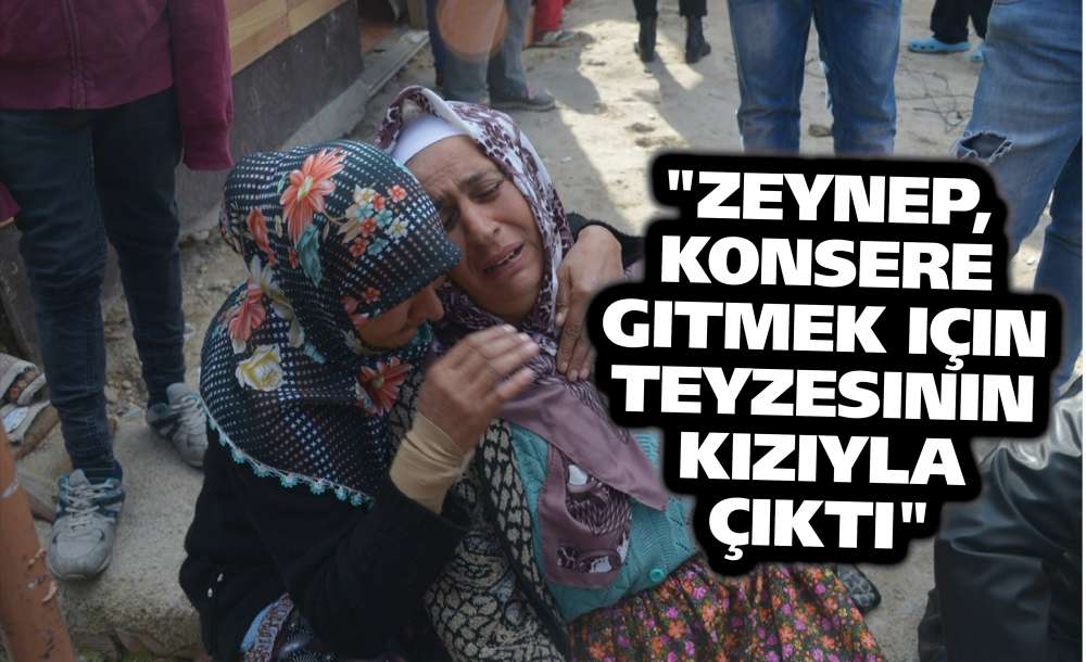 "zeynep, Konsere Gitmek Için Teyzesinin Kızıyla Çıktı"