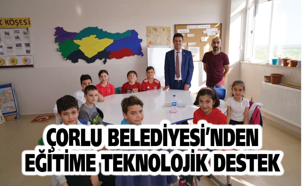 Çorlu Belediyesi'nden Eğitime Teknolojik Destek