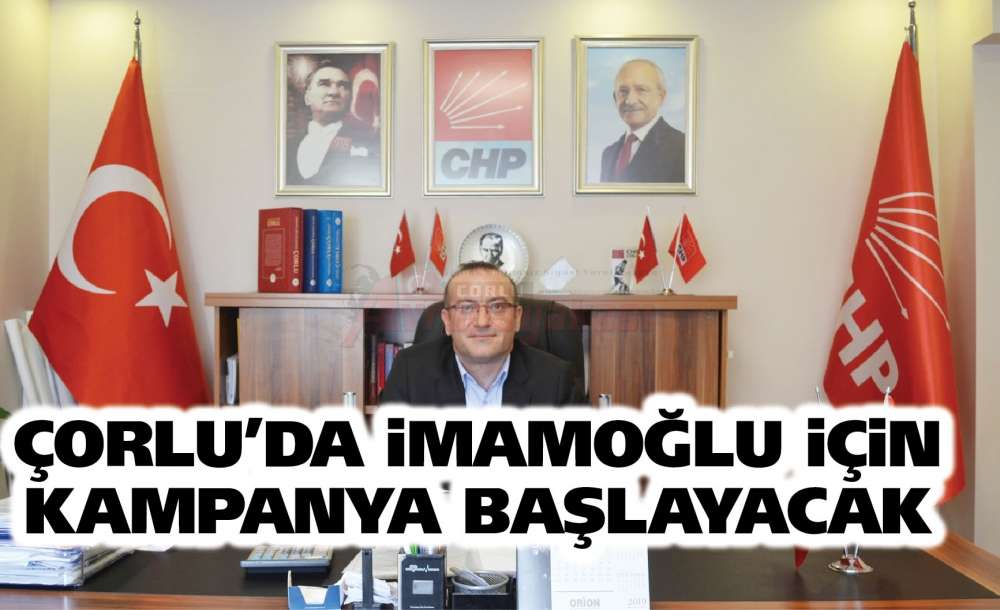 Çorlu'da İmamoğlu İçin Kampanya Başlayacak
