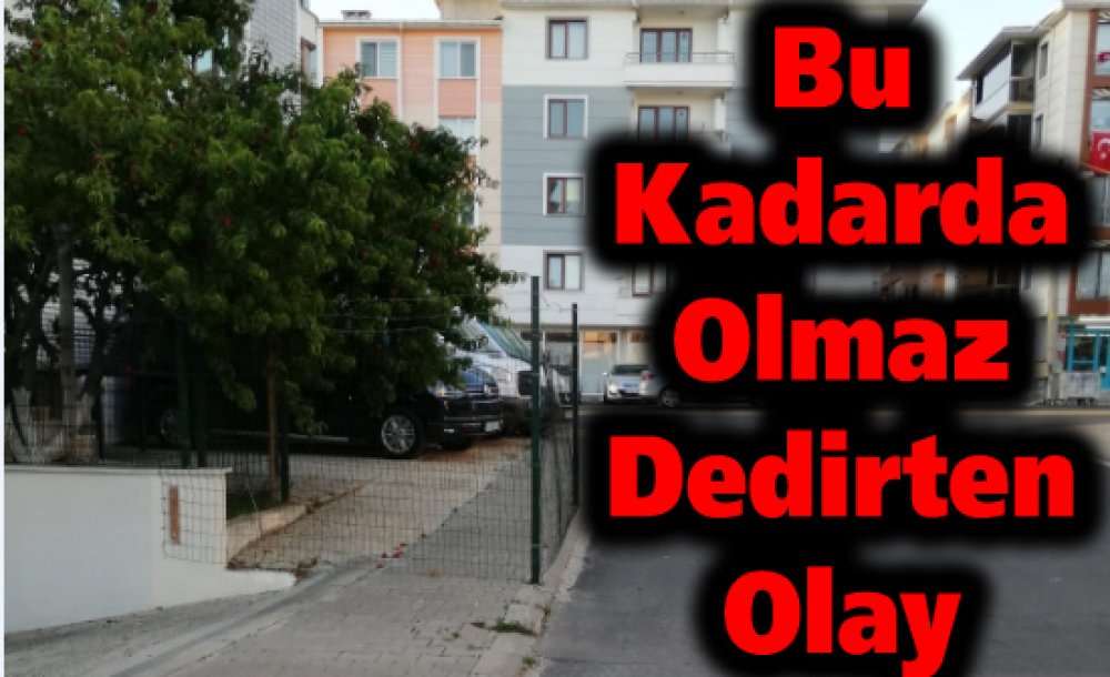 Bu Kadarda Olmaz Dedirten Olay
