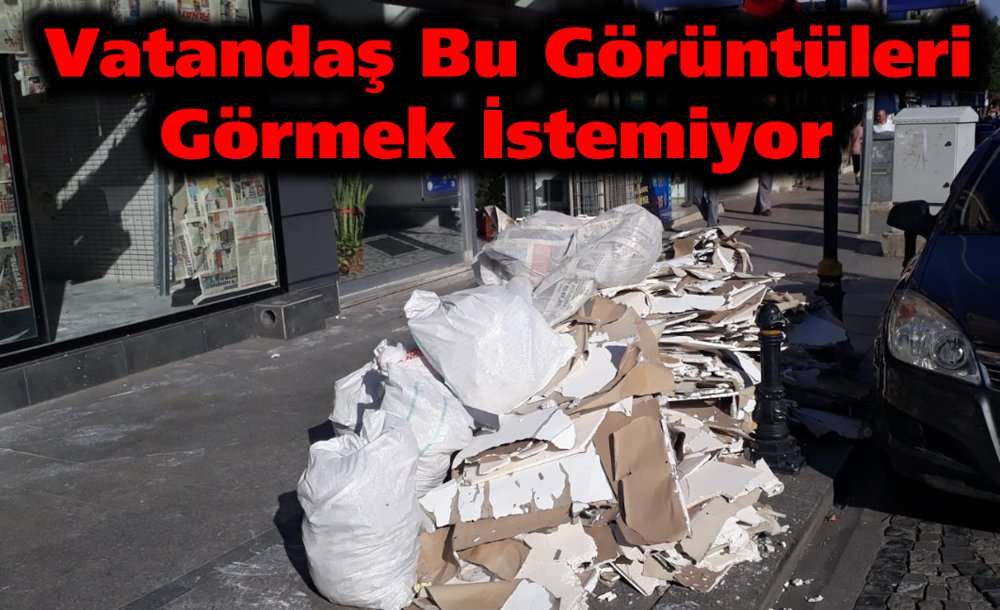 Vatandaş Bu Görüntüleri Görmek İstemiyor