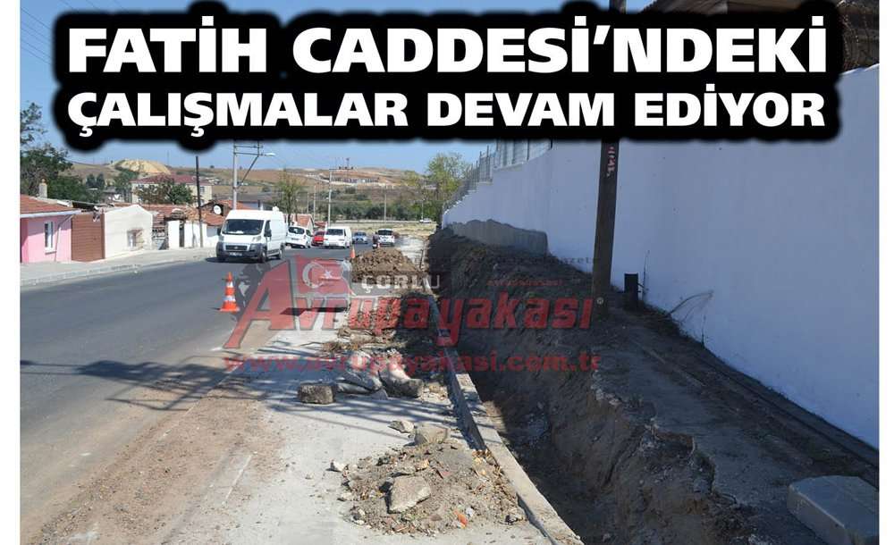 Fatih Caddesi'ndeki Çalışmalar Devam Ediyor - 2