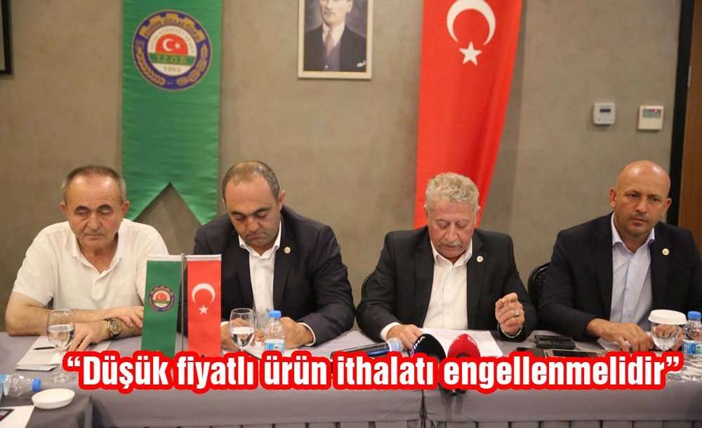 "düşük Fiyatlı Ürün İthalatı Engellenmelidir"