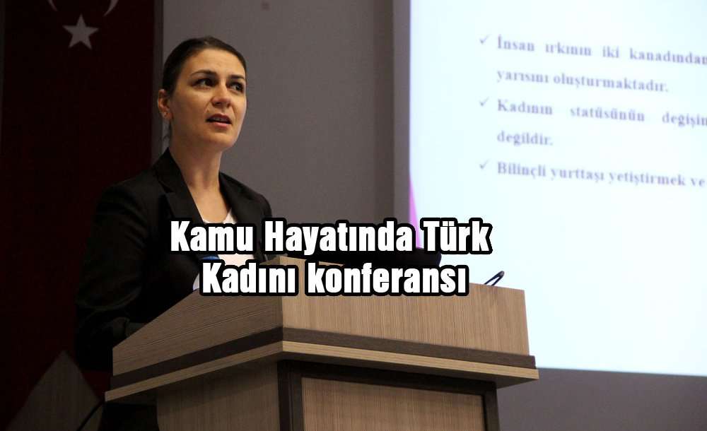 "kamu Hayatında Türk Kadını" Konferansı