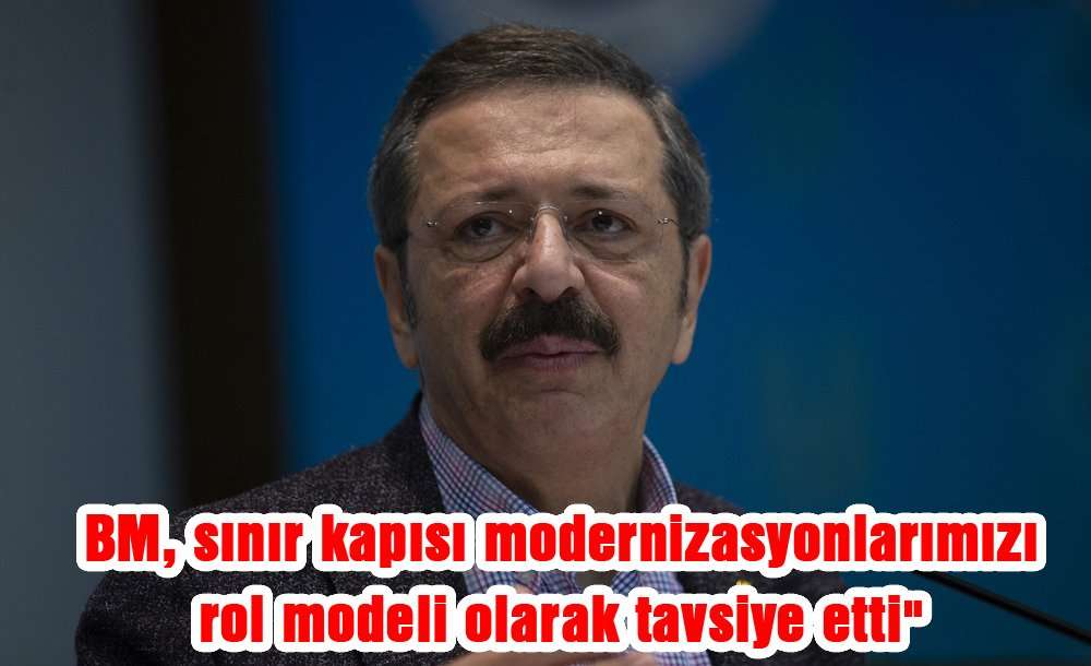 Bm, Sınır Kapısı Modernizasyonlarımızı Rol Modeli Olarak Tavsiye Etti