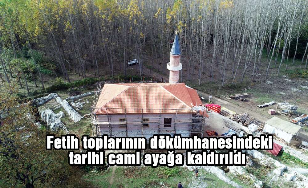 "fetih Topları"nın Dökümhanesindeki Tarihi Cami Ayağa Kaldırıldı