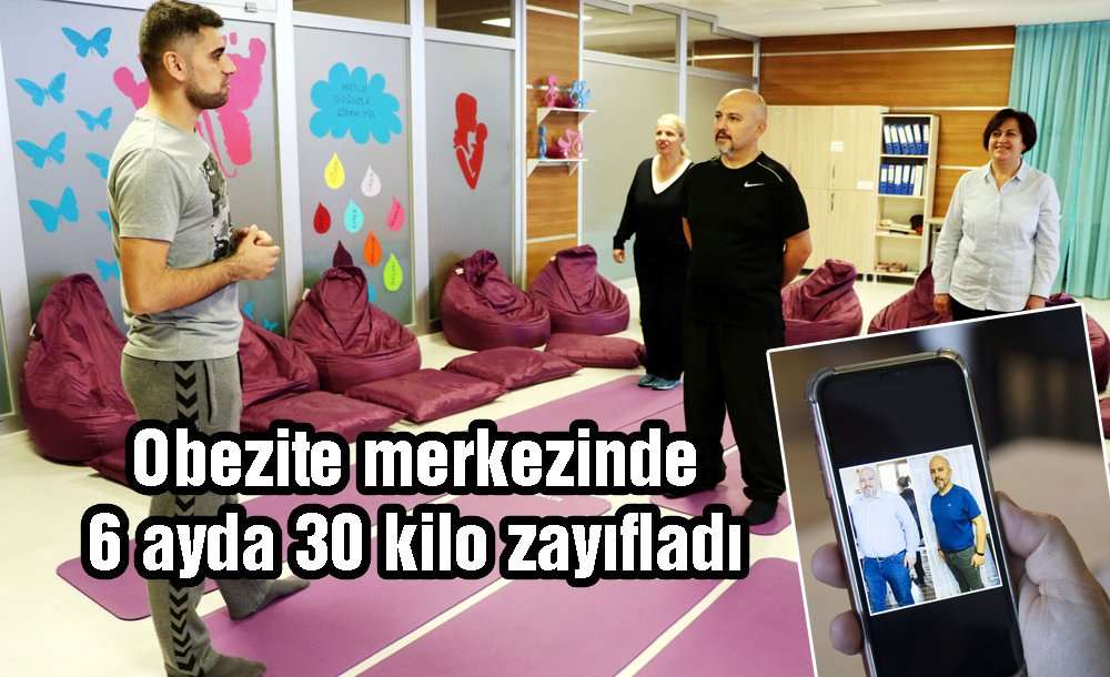 Obezite Merkezinde 6 Ayda 30 Kilo Zayıfladı