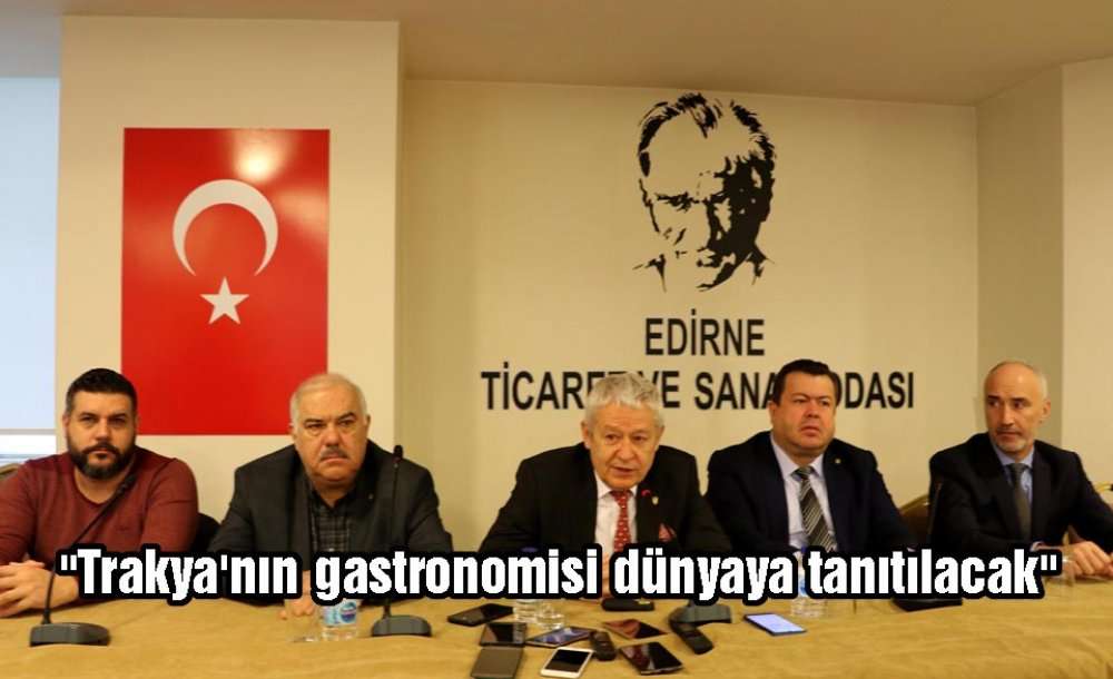 "trakya'nın Gastronomisi Dünyaya Tanıtılacak"