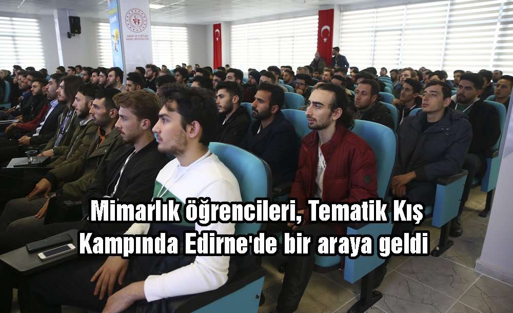 Mimarlık Öğrencileri, "5. Tematik Kış Kampı"nda Edirne'de Bir Araya Geldi