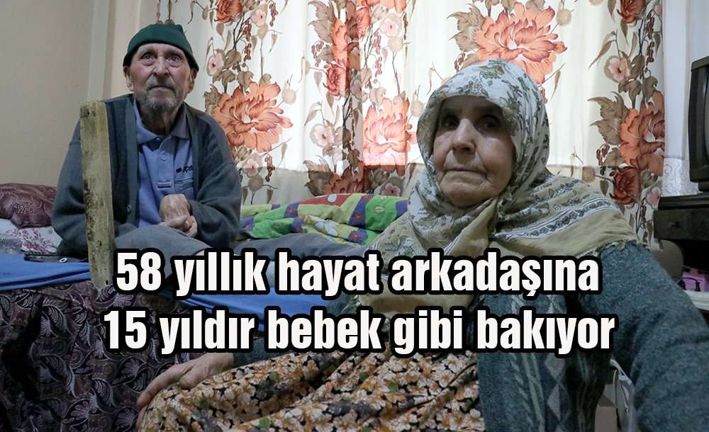 58 Yıllık Hayat Arkadaşına 15 Yıldır "bebek" Gibi Bakıyor