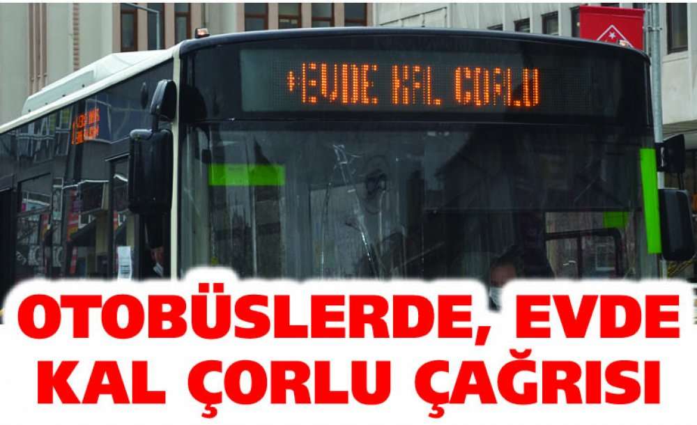 Otobüslerde, Evde Kal Çorlu Çağrısı