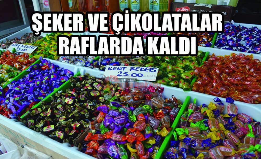 Şeker Ve Çikolatalar Raflarda Kaldı
