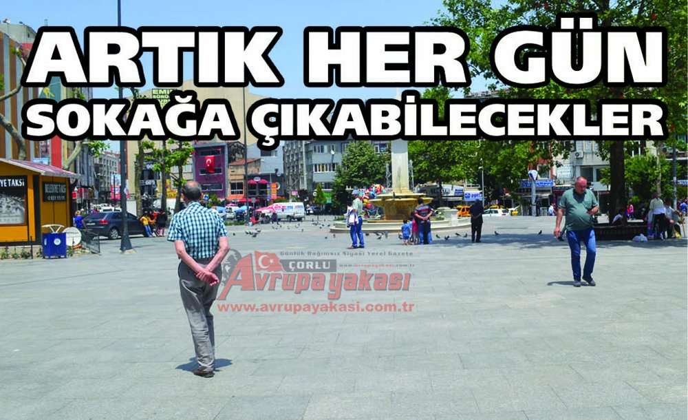 Artık Her Gün Sokağa Çıkabilecekler