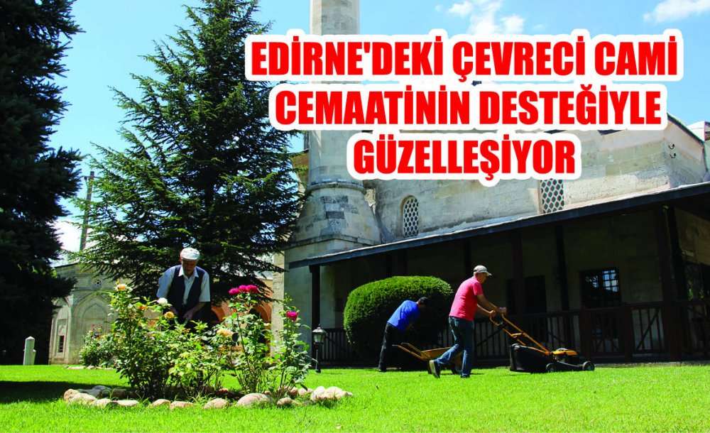 Edirne'deki "çevreci Cami" Cemaatinin Desteğiyle Güzelleşiyor
