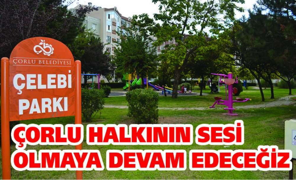 Çorlu Halkının Sesi Olmaya Devam Edeceğiz