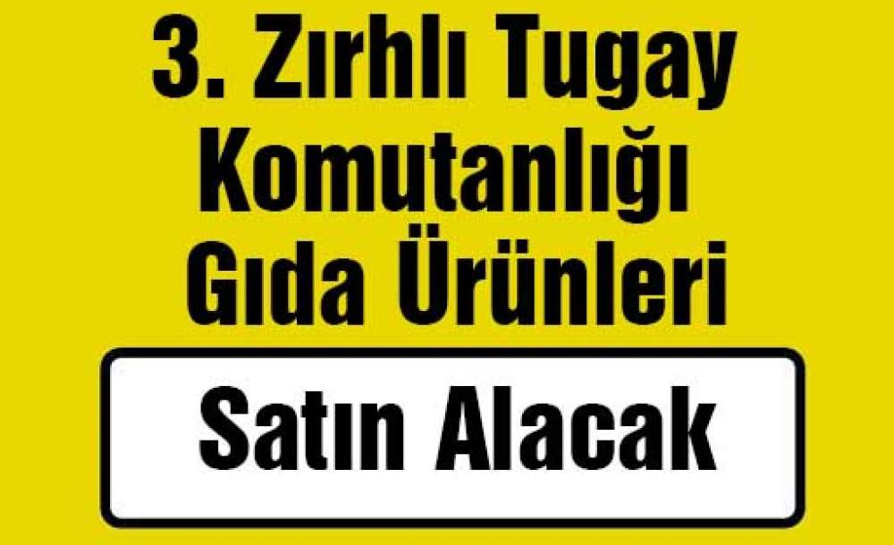 3. Zırhlı Tugay Komutanlığı Gıda Ürünleri Satın Alacak