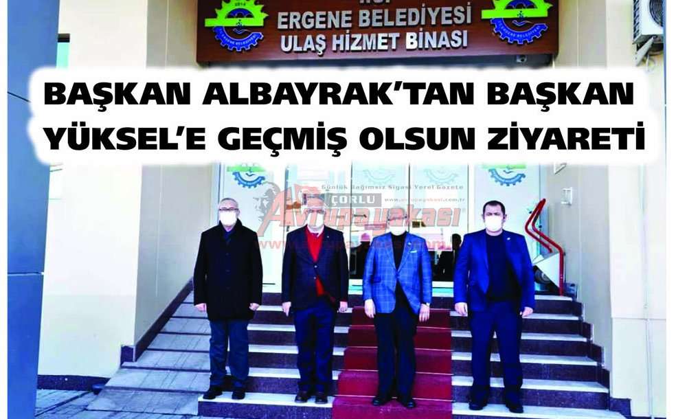 Başkan Albayrak'tan Başkan Yüksel'e Geçmiş Olsun Ziyareti