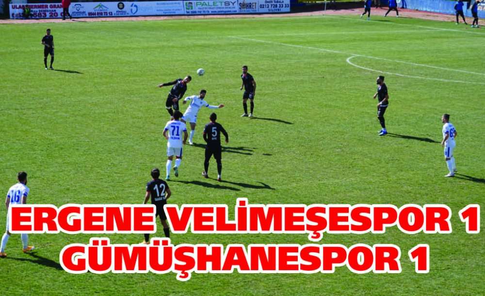 Ergene Velimeşespor 1 – 1 Gümüşhanespor