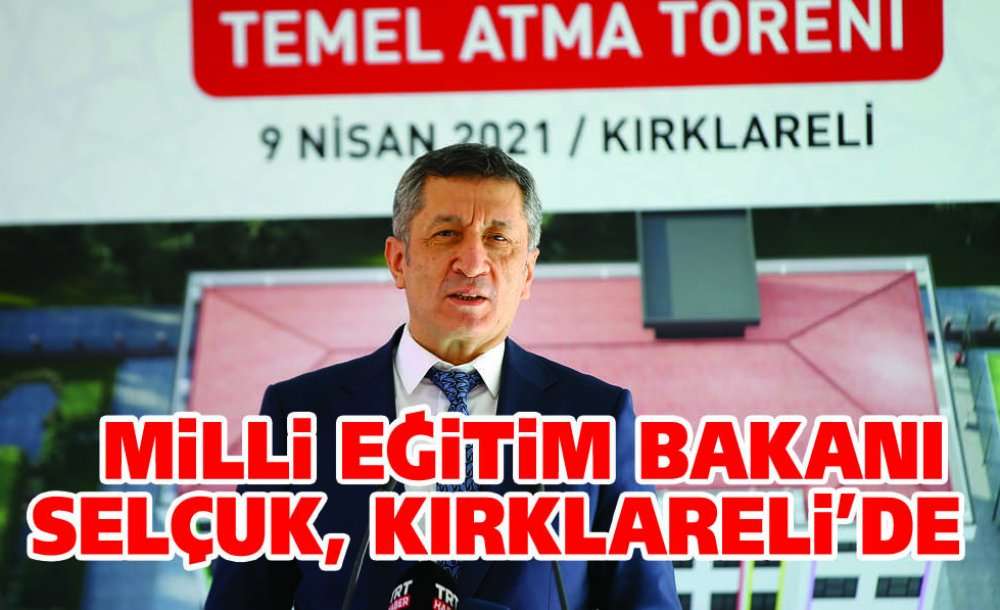 Milli Eğitim Bakanı Ziya Selçuk, Kırklareli'de