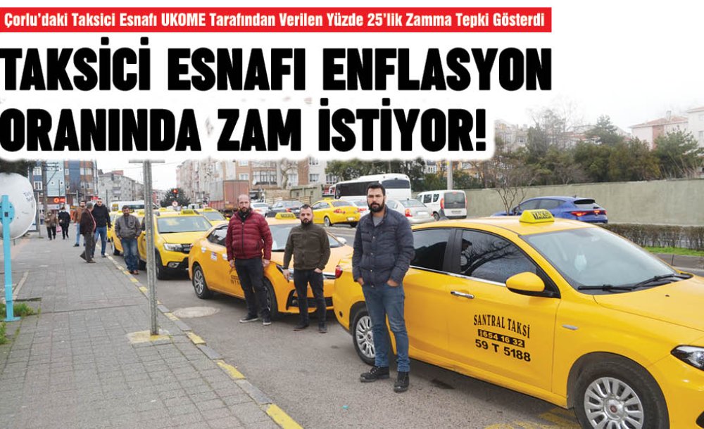 Taksici Esnafı Enflasyon Oranında Zam İstiyor!