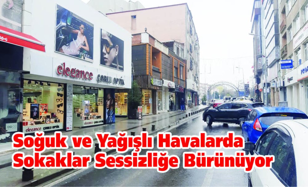 Soğuk Ve Yağışlı Havalarda Sokaklar Sessizliğe Bürünüyor