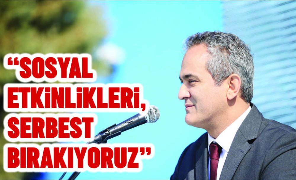 "2020 Yılından Beri Sosyal Etkinliklere Ara Vermiştik, Artık Bugün Itibarıyla 81 Ilde Sosyal Etkinlikleri, Sağlık Tedbirlerini Alarak Serbest Bırakıyoruz"