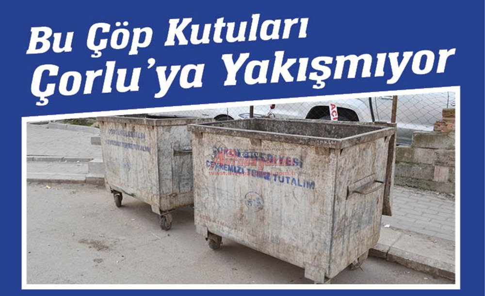 Bu Çöp Kutuları Çorlu'ya Yakışmıyor