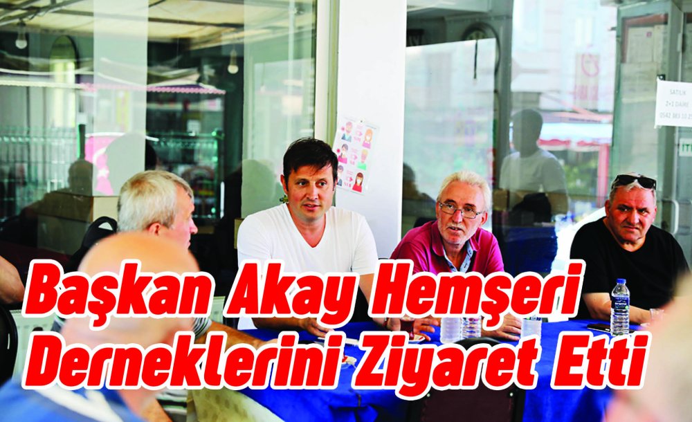 Başkan Akay Hemşeri Derneklerini Ziyaret Etti