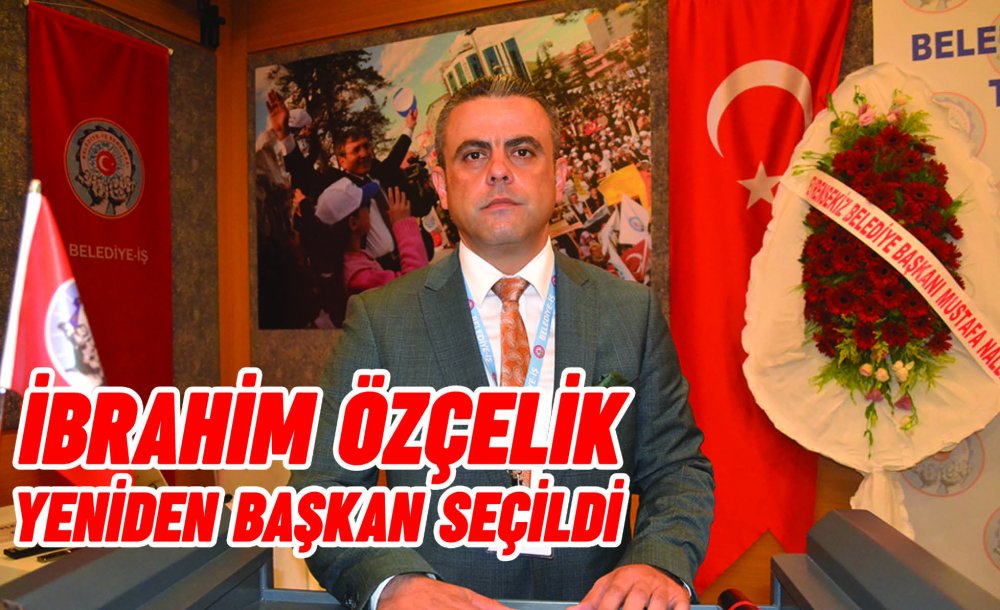 İbrahim Özçelik Yeniden Başkan Seçildi