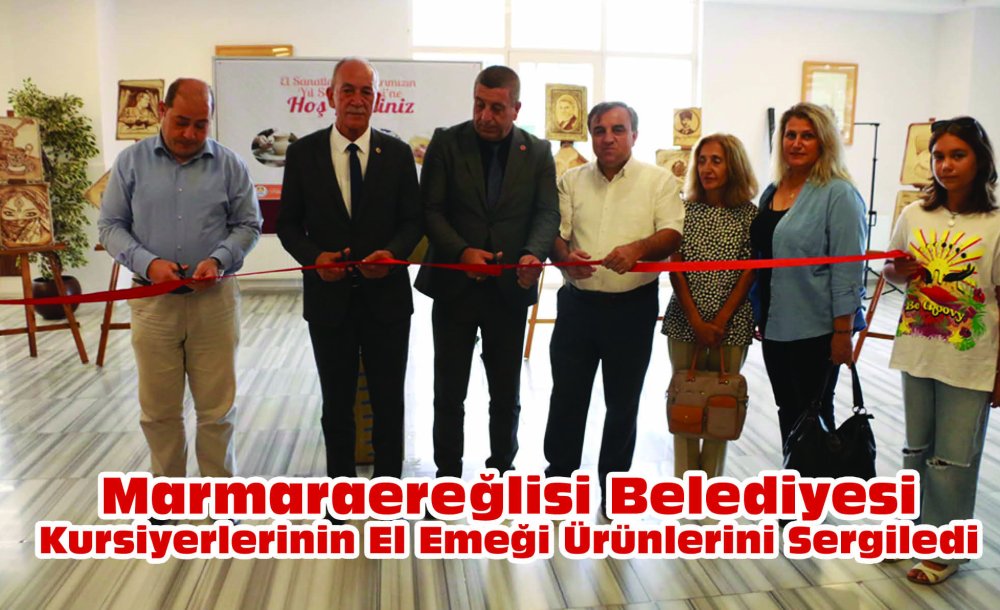 Marmaraereğlisi Belediyesi Kursiyerlerinin El Emeği Ürünlerini Sergiledi