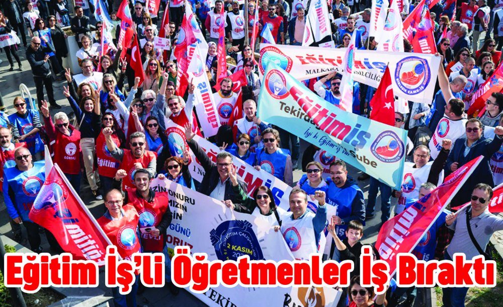 Eğitim İş'li Öğretmenler İş Bıraktı