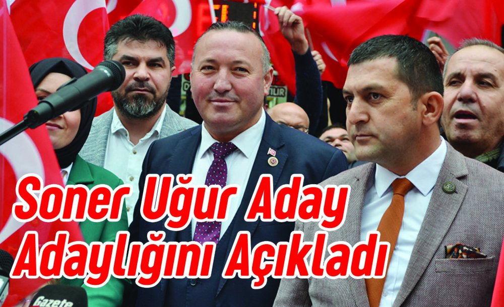 Soner Uğur Aday Adaylığını Açıkladı